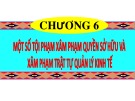 Bài giảng Luật Hình sự - Chương 6: Một số tội phạm xâm phạm quyền sở hữu và xâm phạm trật tự quản lý kinh tế