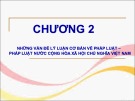 Bài giảng Pháp luật đại cương - Chương 2: Những vấn đề lý luận cơ bản về pháp luật – Pháp luật nước Cộng hòa xã hội chủ nghĩa Việt Nam