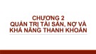 Bài giảng Quản trị ngân hàng thương mại 1 - Chương 2: Quản trị tài sản, nợ và khả năng thanh khoản