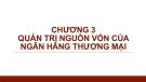 Bài giảng Quản trị ngân hàng thương mại 1 - Chương 3: Quản trị nguồn vốn của ngân hàng thương mại