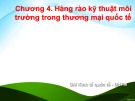 Bài giảng Quản lý môi trường trong thương mại quốc tế - Chương 4: Hàng rào kỹ thuật môi trường trong thương mại quốc tế