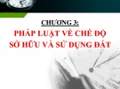 Bài giảng Pháp luật môi trường - đất đai – Chương 3: Pháp luật về chế độ sở hữu và sử dụng đất đai