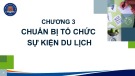 Bài giảng Tổ chức sự kiện du lịch - Chương 3: Chuẩn bị tổ chức sự kiện du lịch