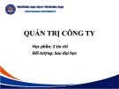 Bài giảng Quản trị công ty - Chương 1: Tổng quan và các lý thuyết về quản trị công ty (Đối tượng Sau đại học)