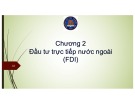 Bài giảng Đầu tư quốc tế - Chương 2: Đầu tư trực tiếp nước ngoài (FDI)