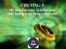 Bài giảng Kiểm toán báo cáo tài chính 2 - Chương 5: Hồ sơ kiểm toán và kiểm soát chất lượng hoạt động kiểm toán