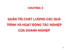 Bài giảng Quản trị chất lượng ứng dụng trong doanh nghiệp - Chương 3: Quản trị chất lượng các quá trình và hoạt động tác nghiệp của doanh nghiệp