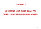 Bài giảng Quản trị chất lượng ứng dụng trong doanh nghiệp - Chương 1: Xu hướng ứng dụng quản trị chất lượng trong doanh nghiệp