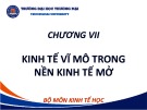 Bài giảng Kinh tế học vĩ mô 1 - Chương 7: Kinh tế vĩ mô trong nền kinh tế mở (Năm 2022)