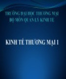 Bài giảng Kinh tế thương mại 1 - Chương 1: Đối tượng, nội dung và phương pháp nghiên cứu