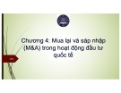 Bài giảng Đầu tư quốc tế - Chương 4: Mua lại và sáp nhập (M&A) trong hoạt động đầu tư quốc tế