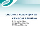 Bài giảng Quản trị bán hàng - Chương 2: Hoạch định và kiểm soát bán hàng (Trình độ Thạc sĩ)