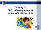 Bài giảng Luật Hành chính - Chương 3: Chủ thể trong quan hệ pháp luật hành chính