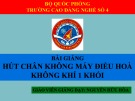 Bài giảng Hút chân không máy điều hoà không khí 1 khối - Nguyễn Hữu Hòa