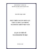 Luận án Tiến sĩ Kinh tế học: Phát triển nguồn nhân lực chất lượng cao trong ngành dầu khí ở Việt Nam