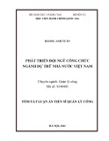 Tóm tắt Luận án Tiến sĩ Quản lý công: Phát triển đội ngũ công chức ngành dự trữ nhà nước Việt Nam