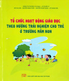 Phương pháp tổ chức hoạt động giáo dục theo hướng trải nghiệm cho trẻ ở trường mầm non: Phần 1