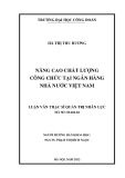 Luận văn Thạc sĩ Quản trị nhân lực: Nâng cao chất lượng công chức tại Ngân hàng Nhà nước Việt Nam