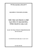 Luận văn Thạc sĩ Quản trị kinh doanh: Tiêu thụ sản phẩm cà phê tại Công ty Đào Hương, tỉnh Cham Pa Sak, Lào