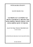 Luận văn Thạc sĩ Quản trị nhân lực: Tạo động lực lao động tại Trung tâm Dịch vụ thương mại hàng không Nội Bài thuộc Cảng hàng không quốc tế Nội Bài