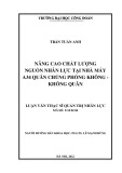 Luận văn Thạc sĩ Quản trị nhân lực: Nâng cao chất lượng nguồn nhân lực tại Nhà máy A34 Quân chủng Phòng không - Không quân