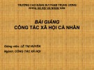 Bài giảng Công tác xã hội cá nhân: Chương 4 - Lê Thị Huyến