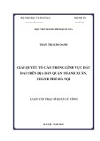 Luận văn Thạc sĩ Quản lý công: Giải quyết tố cáo trong lĩnh vực đất đai trên địa bàn quận Thanh Xuân, thành phố Hà Nội