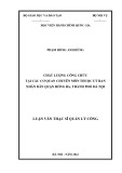 Luận văn Thạc sĩ Quản lý công: Nâng cao chất lượng công chức tại các cơ quan chuyên môn thuộc Uỷ ban nhân dân quận Đống Đa, thành phố Hà Nội