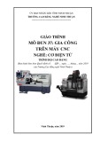 Giáo trình Gia công trên máy CNC (Nghề: Cơ điện tử - Trình độ: Cao đẳng) - Trường Cao đẳng nghề Ninh Thuận