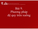 Bài giảng Xây dựng chương trình dịch: Bài 9 - Phương pháp đệ quy trên xuống