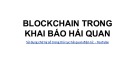 Bài giảng Ứng dụng Blockchain trong kinh doanh quốc tế: Chương 6 - Blockchain trong khai báo hải quan