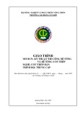 Giáo trình Kỹ thuật thi công bê tông và bê tông cốt thép (Nghề: Cốt thép hàn - Trung cấp) - Trường Cao đẳng Cơ giới (2019)