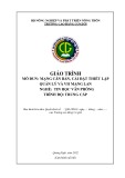 Giáo trình Mạng căn bản, cài đặt thiết lập quản lý và vận hành mạng Lan (Nghề: Tin học văn phòng - Trung cấp) - Trường Cao đẳng Cơ giới (2022)