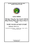 Giáo trình Nâng hạ, vận chuyển thiết bị bằng phương pháp thủ công và nửa cơ giới (Nghề: Nguội lắp ráp cơ khí - Trung cấp) - Trường Cao đẳng Cơ giới (2022)