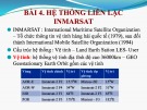 Bài giảng Thông tin liên lạc (Hệ thống cấp cứu và an toàn hàng hải toàn cầu GMDSS) - Bài 4: Hệ thống liên lạc INMARSAT