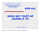 Bài giảng Khảo sát thiết kế đường ô tô - Chương 3: Nội dung công tác khảo sát phục vụ thiết kế đường ô tô và sự khác biệt về nội dung khảo sát trong các bước thiết kế