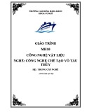 Giáo trình Công nghệ vật liệu (Nghề: Công nghệ chế tạo vỏ tàu thủy - Hệ: Trung cấp nghề) - Trường Cao đẳng Hàng hải II