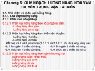 Bài giảng Quản lý khai thác đội tàu - Chương 6: Quy hoạch luồng hàng hóa vận chuyển trong vận tải biển