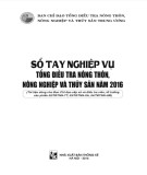 Nghiệp vụ điều tra nông thôn, nông nghiệp và thuỷ sản năm 2016 (Tài liệu dùng cho Ban chỉ đạo cấp xã và điều tra viên, tổ trưởng các phiếu 02/TĐTNN-TT, 03/TĐTNN, 04/TĐTNN-HM))