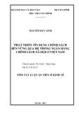 Tóm tắt Luận án Tiến sĩ Kinh tế: Phát triển tín dụng chính sách bền vững qua hệ thống Ngân hàng Chính sách xã hội ở Việt Nam