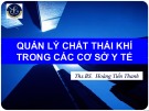 Bài giảng Quản lý chất thải khí trong các cơ sở y tế - ThS.BS. Hoàng Tiến Thanh