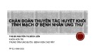 Bài giảng Chẩn đoán thuyên tắc huyết khối tĩnh mạch ở bệnh nhân ung thư - ThS.BS. Nguyễn Thị Bích Liên