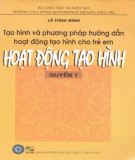 Hoạt động tạo hình - Tạo hình và phương pháp hướng dẫn hoạt động tạo hình cho trẻ em (Quyển 1): Phần 1 (In lần thứ 4)