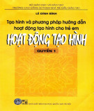 Hoạt động tạo hình - Tạo hình và phương pháp hướng dẫn hoạt động tạo hình cho trẻ em (Quyển 1): Phần 2 (In lần thứ 3)