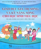 Kỹ năng sống và giáo dục giá trị sống: Phần 2 (tài liệu dùng cho giáo viên tiểu học)