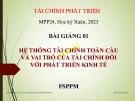 Bài giảng Tài chính phát triển: Bài 1 - Hệ thống tài chính toàn cầu và vai trò của tài chính đối với phát triển kinh tế