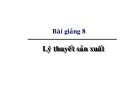 Bài giảng Kinh tế học vi mô dành cho chính sách công: Bài 8 - Lý thuyết sản xuất (2021)