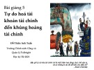 Bài giảng Tài chính phát triển: Bài 5 - Tự do hoá tài khoản tài chính đến khủng hoảng tài chính