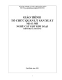 Giáo trình Tổ chức quản lý sản xuất (Nghề: Cắt gọt kim loại - Cao đẳng) - Trường Cao đẳng Cơ giới Ninh Bình (2021)