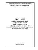 Giáo trình An toàn lao động và vệ sinh công nghiệp (Nghề: Điện công nghiệp - CĐ/TC) - Trường Cao đẳng Cơ giới Ninh Bình (2021)